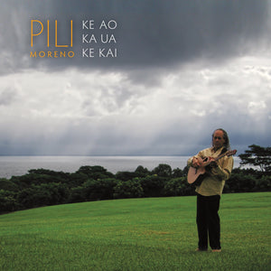 Pili Moreno - "Ke Ao Ka Ua Ke Kai" (CD)